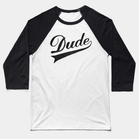 Dude Baseball T-Shirt by speakerine